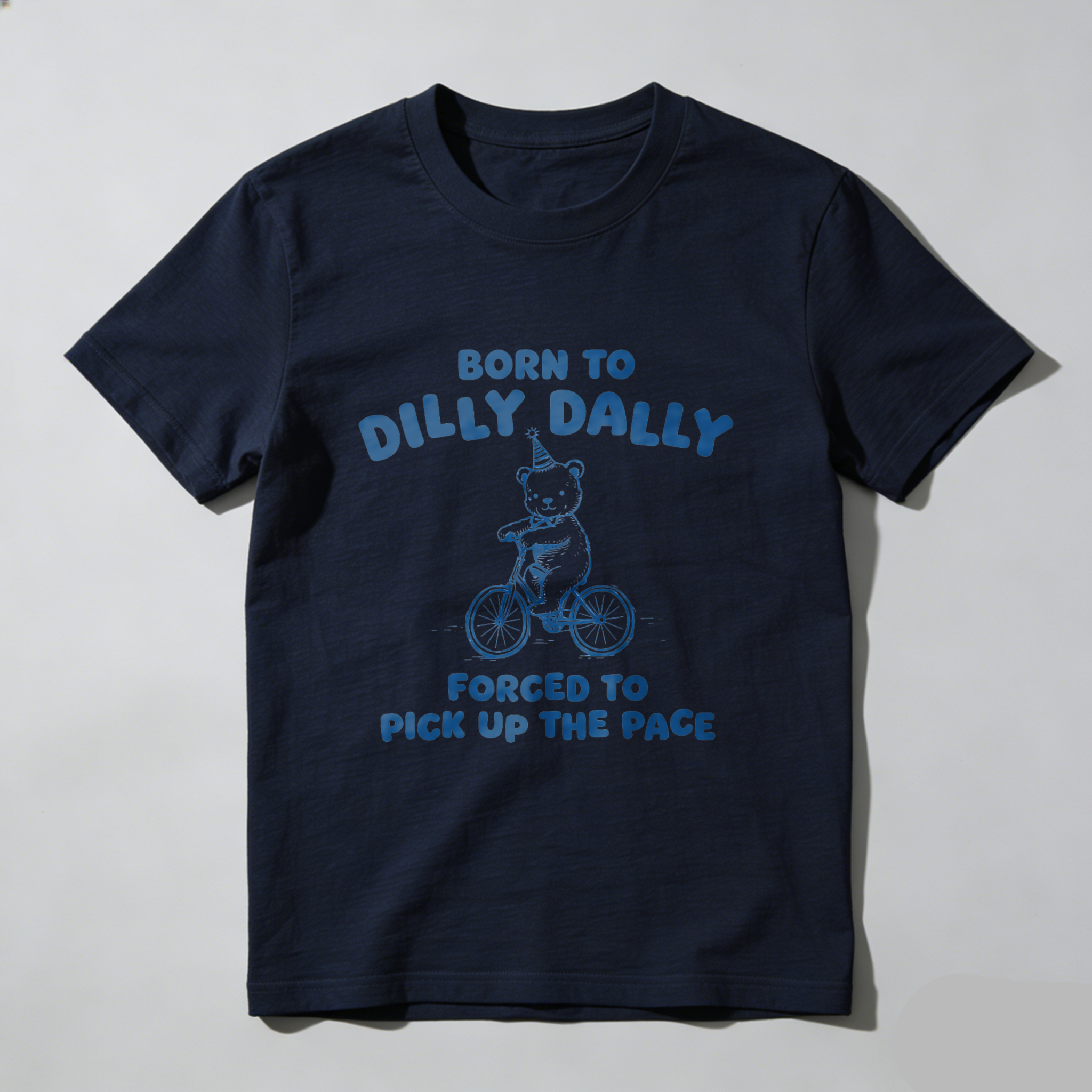 Born To Dilly Dally Forced To Pick Up The Pace T Shirt With Bear On Bike Design