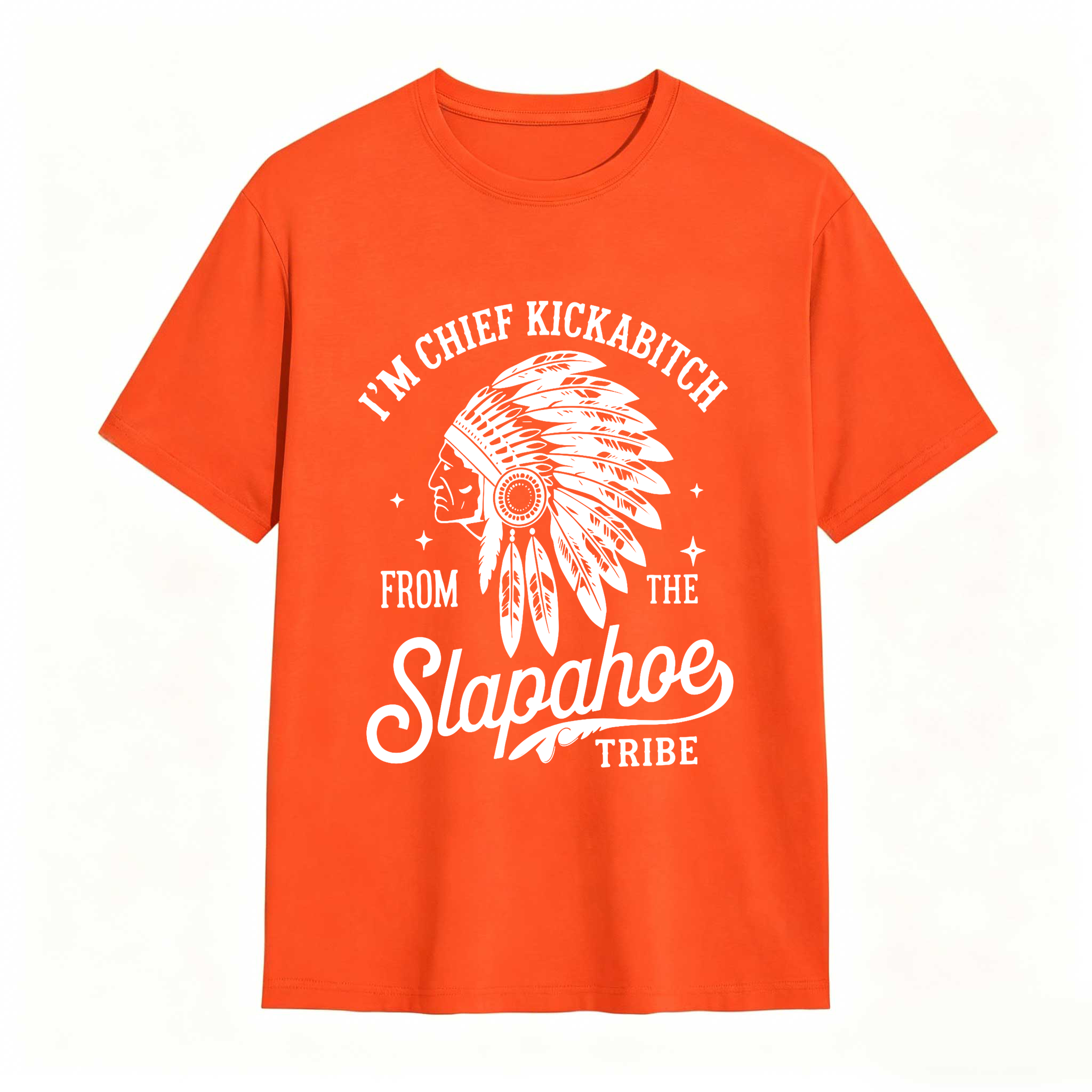 Dorawear™ I'm Chief Kickabitch From The Slapahoe Tribe T Shirt 100% cotton