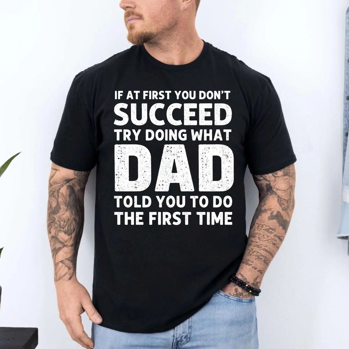 If At First You Don't Succeed Try Doing What Dad Told You To Do The First Time Funny T-shirt