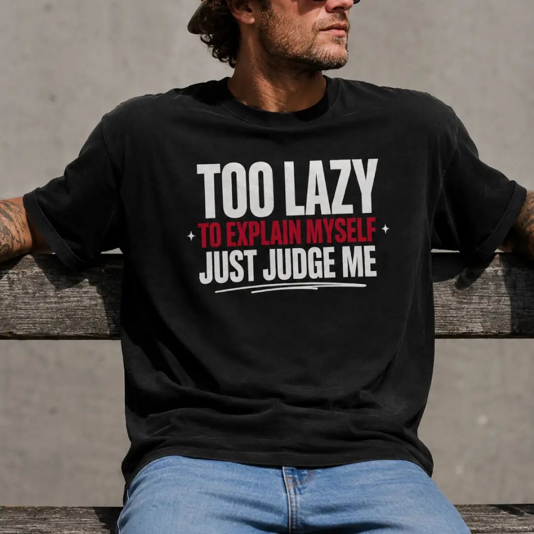 Too Lazy to Explain Myself Just Judge Me Funny Quote T-Shirt
