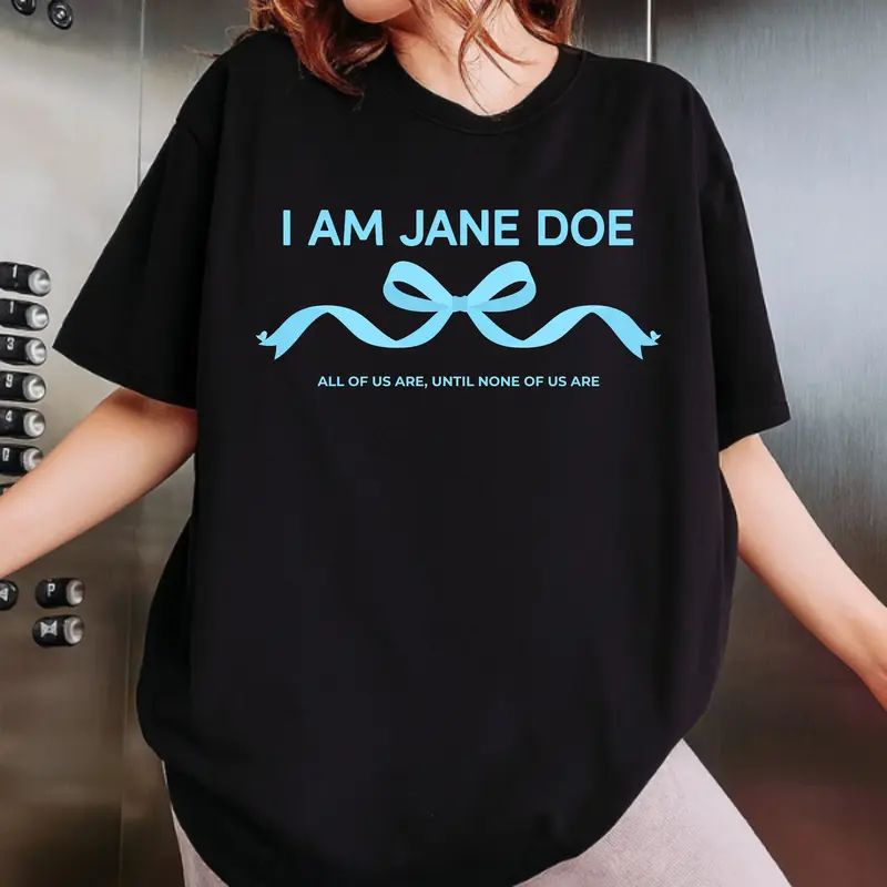 I Am Jane Doe Ribbon Shirt, All Of Us Are Until None Of Us Are T-Shirt