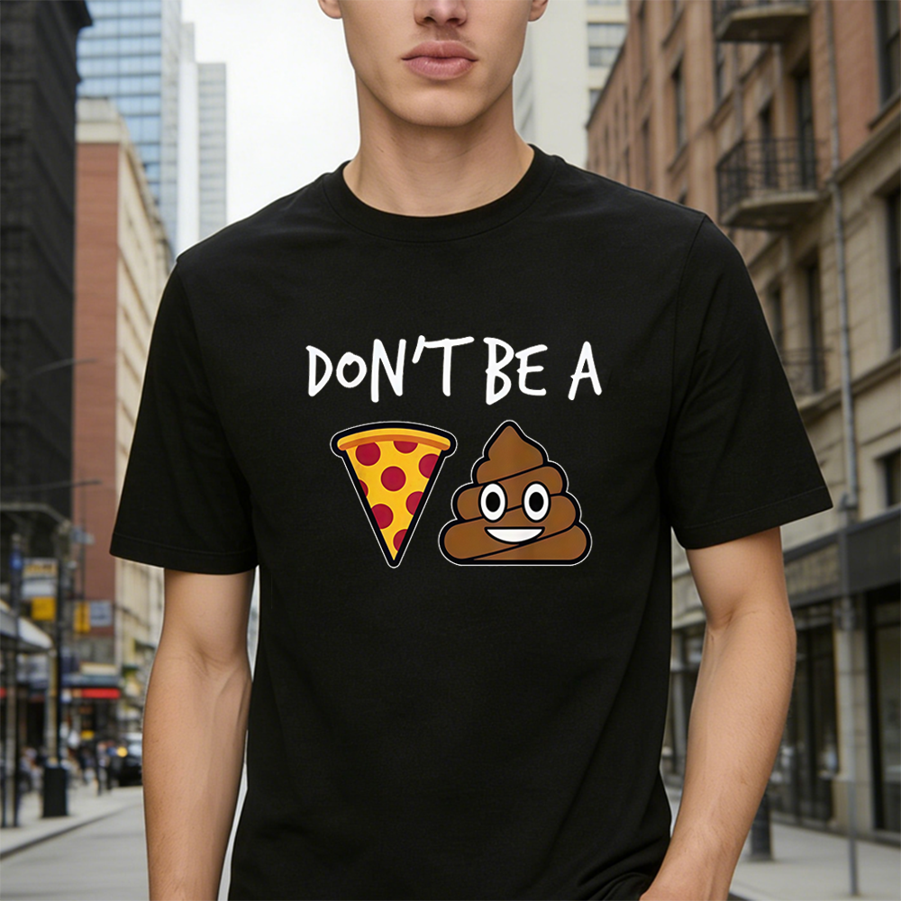 "Don't Be a Pizza My Heart" Graphic with Cartoon Pizza & Poop, Funny Pizza Lovers T-Shirt