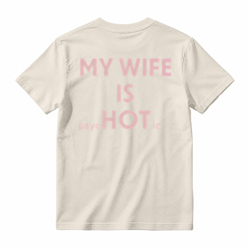 My Wife Is Psychotic Funny Graphic T-shirt