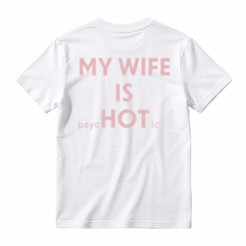 My Wife Is Psychotic Funny Graphic T-shirt