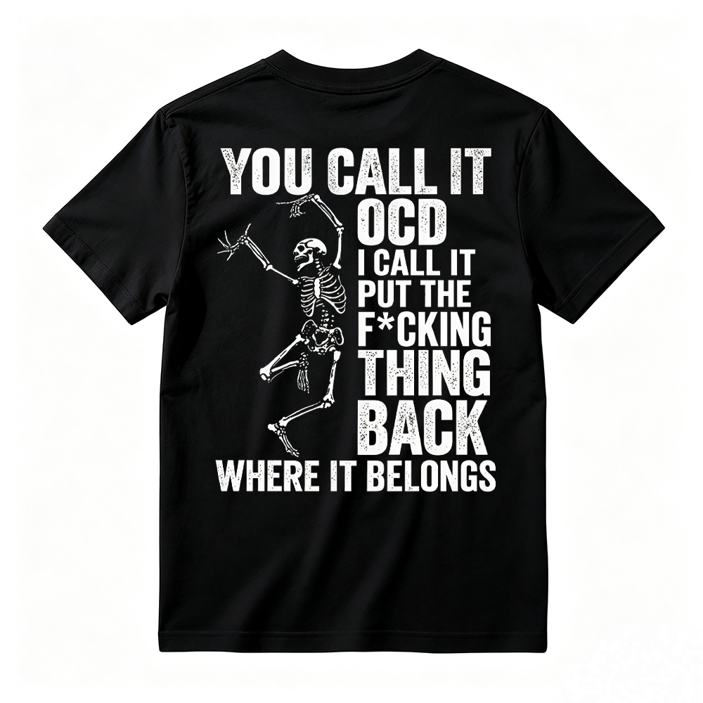 You Call It OCD Shirt, Funny Sarcastic Skeleton Tee, Dark Humor Graphic T-Shirt