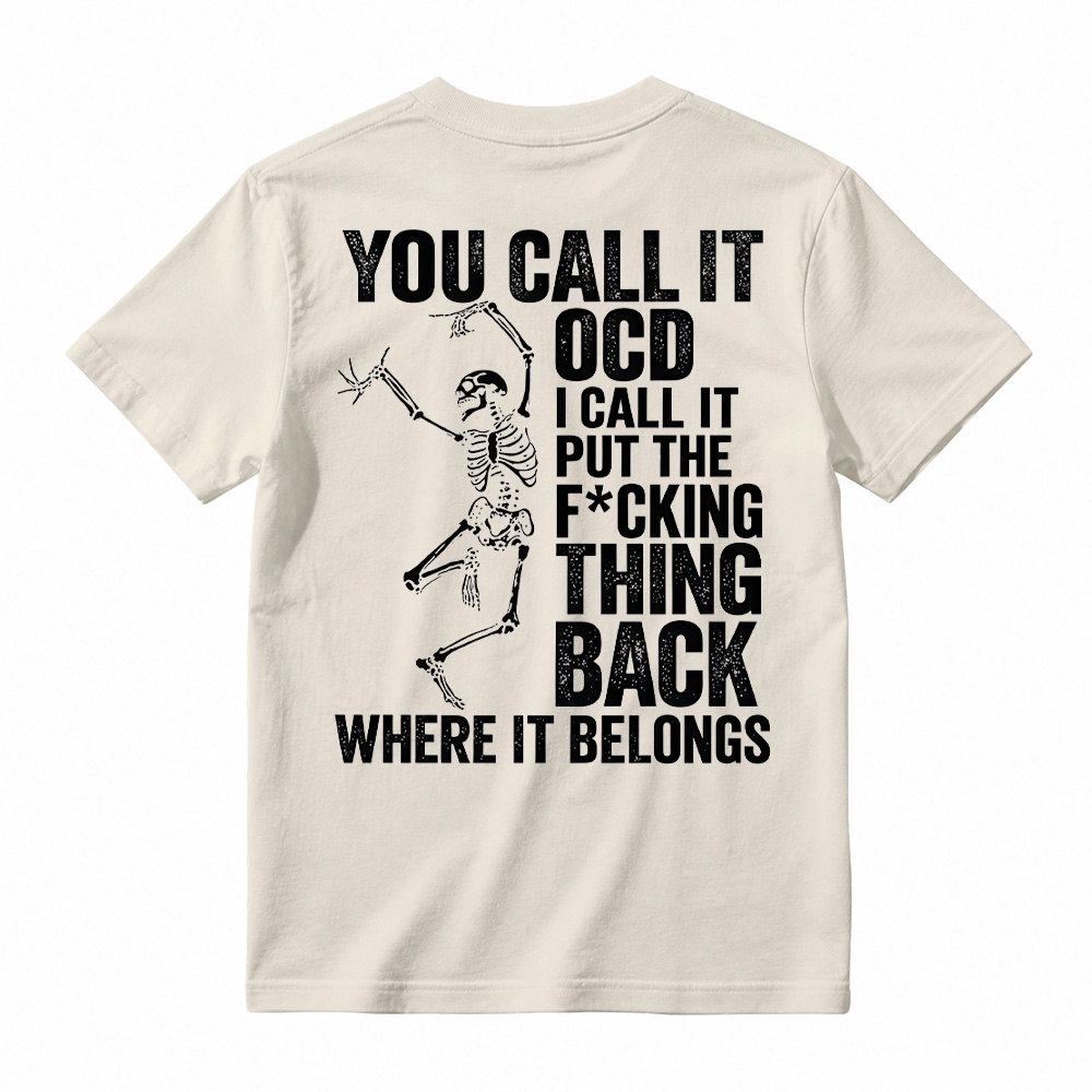 You Call It OCD Shirt, Funny Sarcastic Skeleton Tee, Dark Humor Graphic T-Shirt