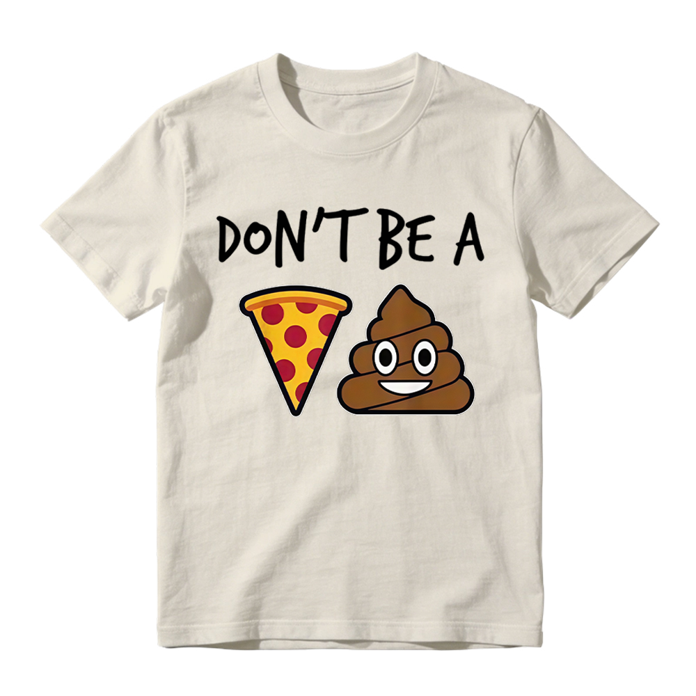 "Don't Be a Pizza My Heart" Graphic with Cartoon Pizza & Poop, Funny Pizza Lovers T-Shirt