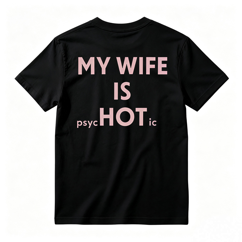 My Wife Is Psychotic Funny Graphic T-shirt