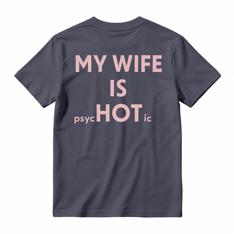 My Wife Is Psychotic Funny Graphic T-shirt