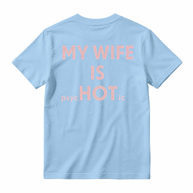 My Wife Is Psychotic Funny Graphic T-shirt