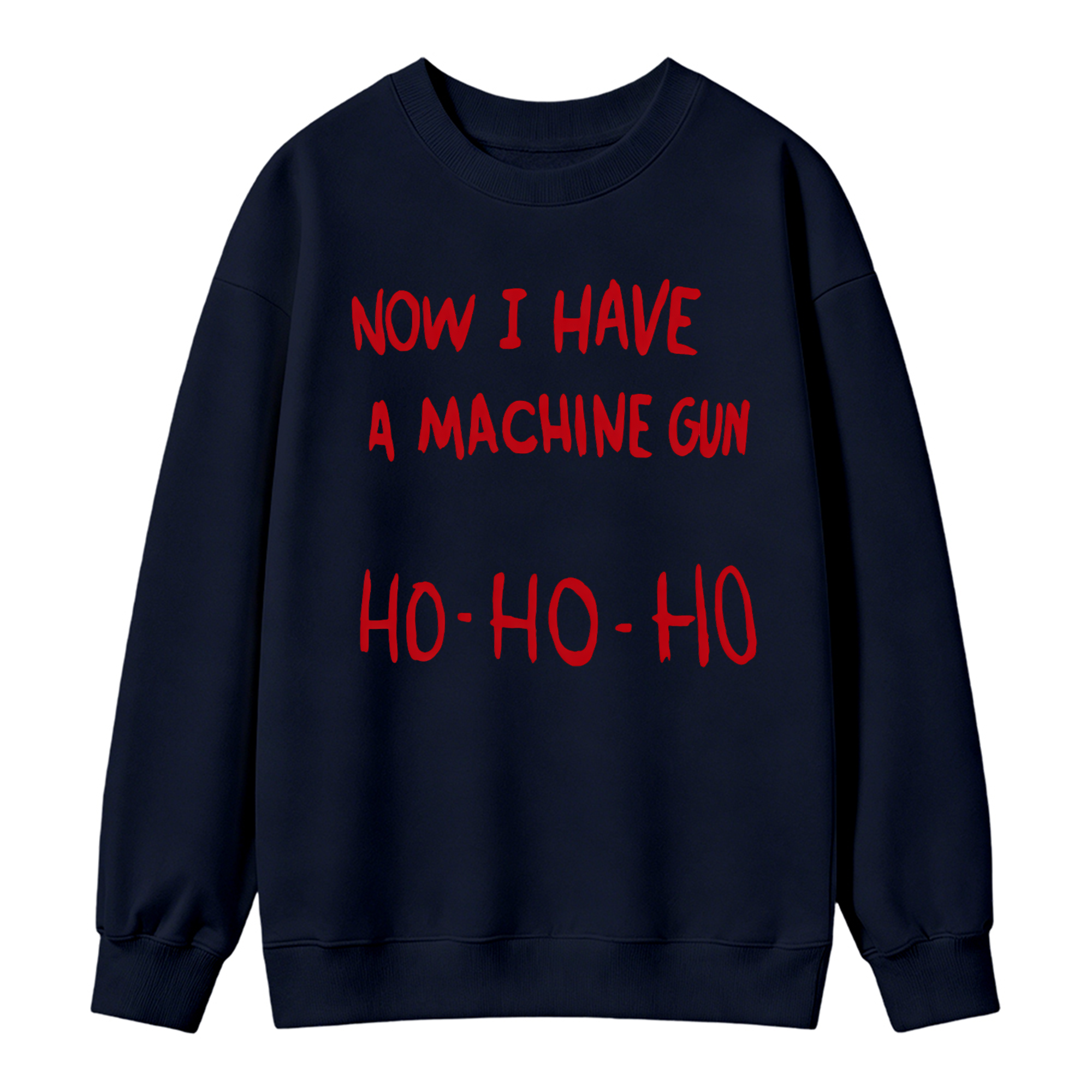 Now I Have A Machine Gun Ho Ho Ho Christmas Movie Sweatshirt