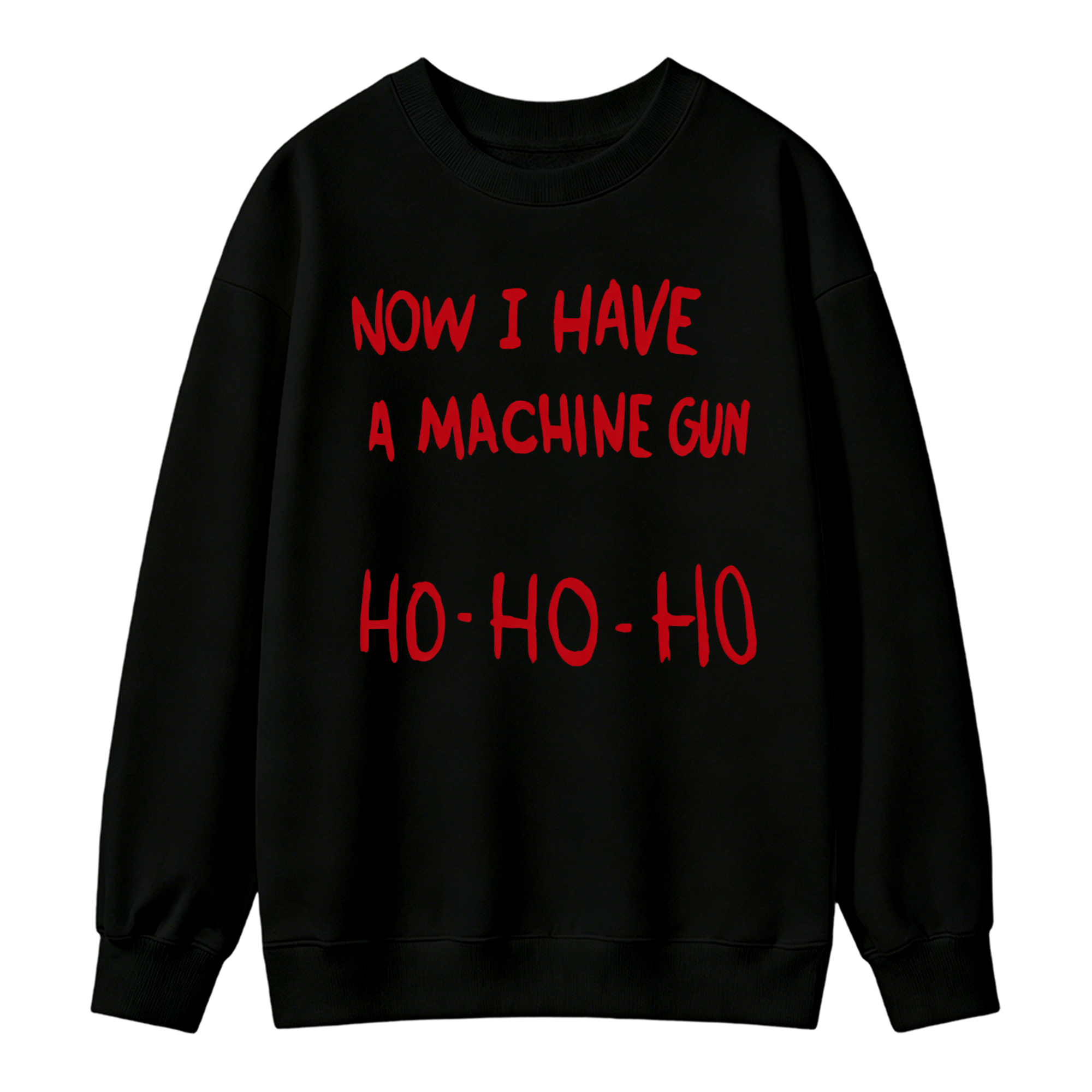 Now I Have A Machine Gun Ho Ho Ho Christmas Movie Sweatshirt