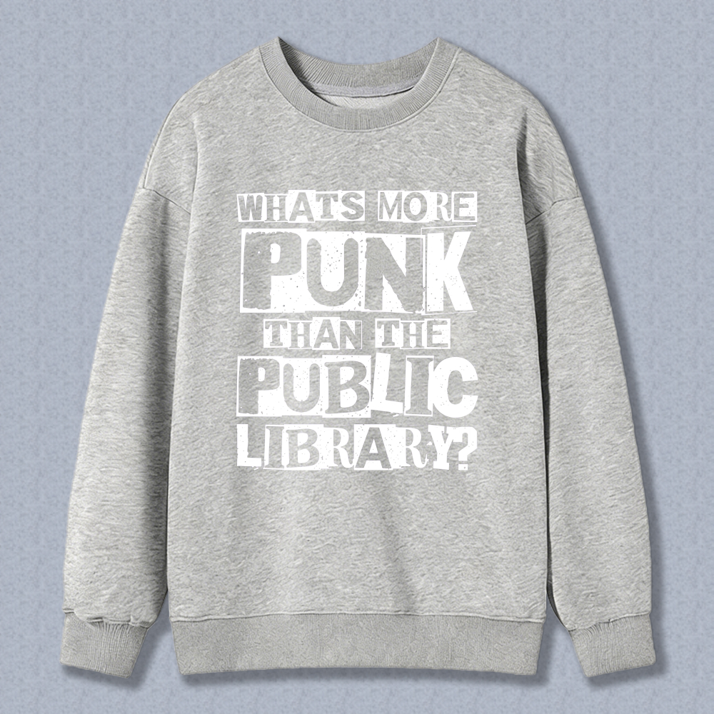 Wardrobecart Whats More Punk Than The Public Library Unisex Classic Sweatshirt