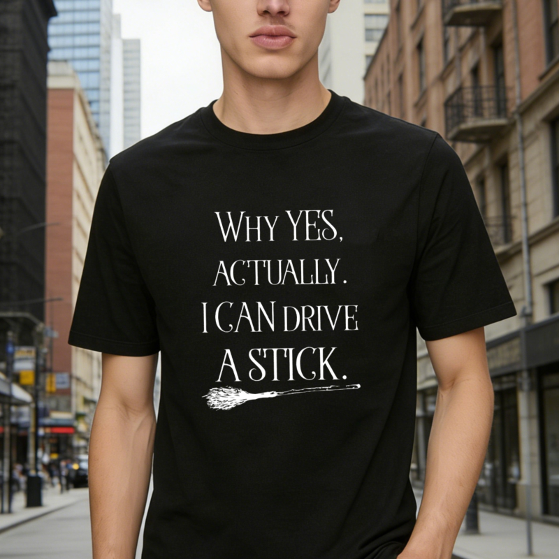 Why Yes Actually I Can Drive A Stick Broom Witch Humor T-shirt