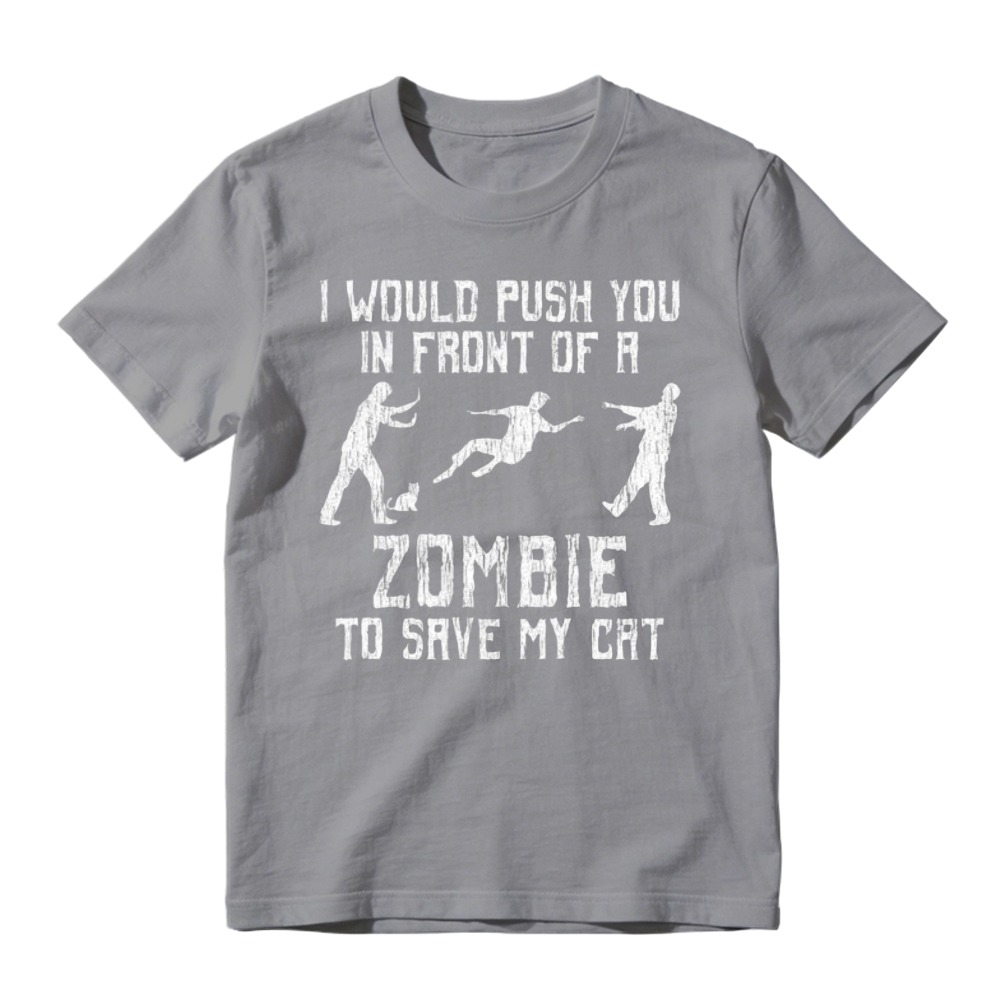I Would Push You In Front Of A Zombie To Save My Cat Funny Graphic T-shirt