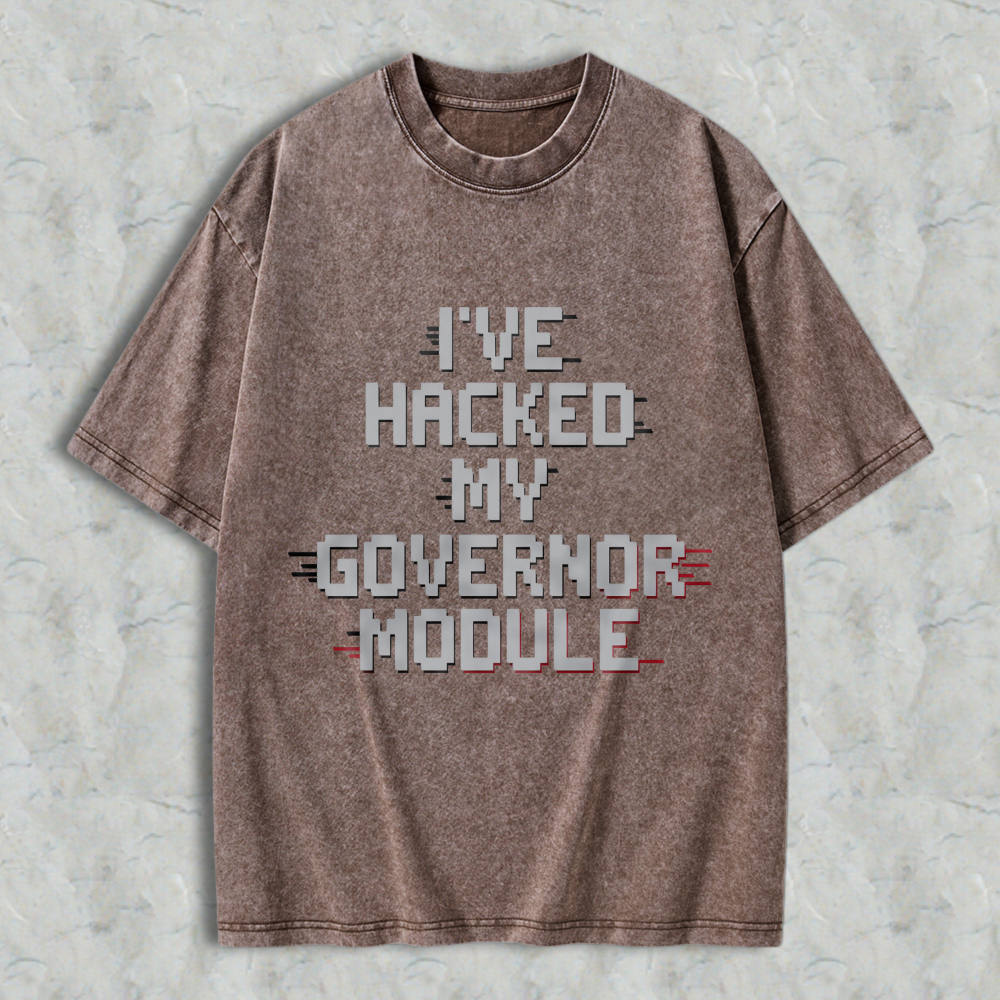 Wardrobecart Ive Hacked My Governor Module Unisex Washed T-shirt