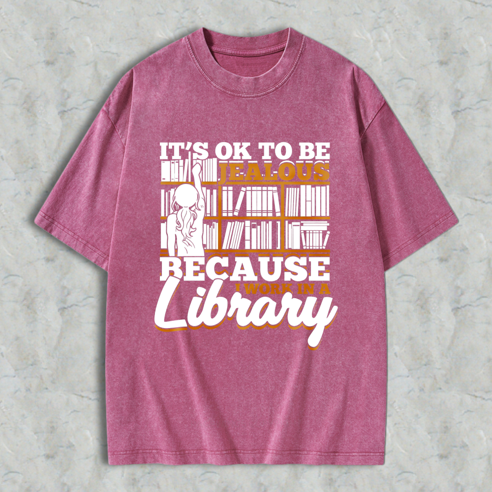Wardrobecart It's Ok To Be Jealous Because I Work In A Library Pattern Unisex Washed T-shirt