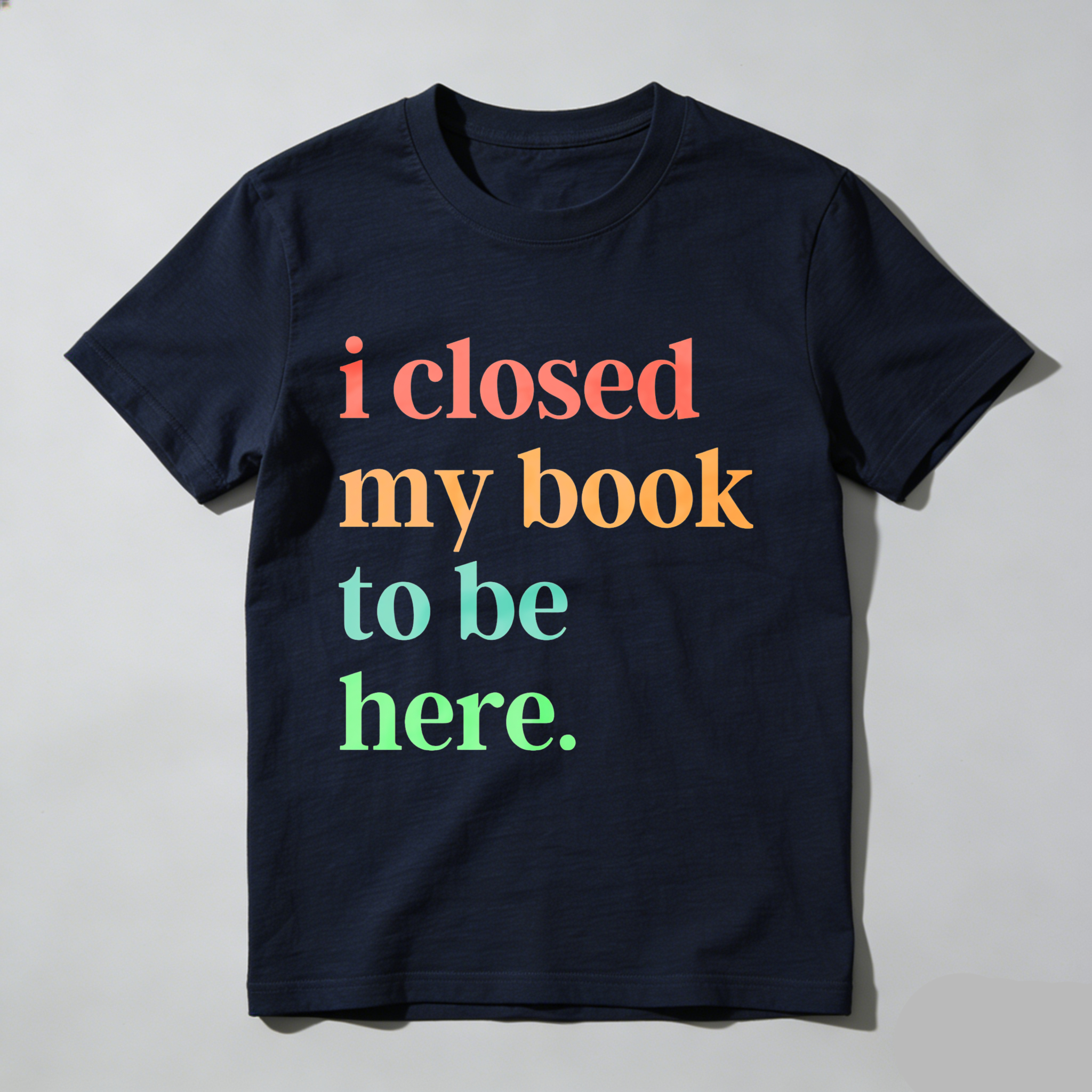 Wardrobecart I Closed My Book To Be Here Tshirt