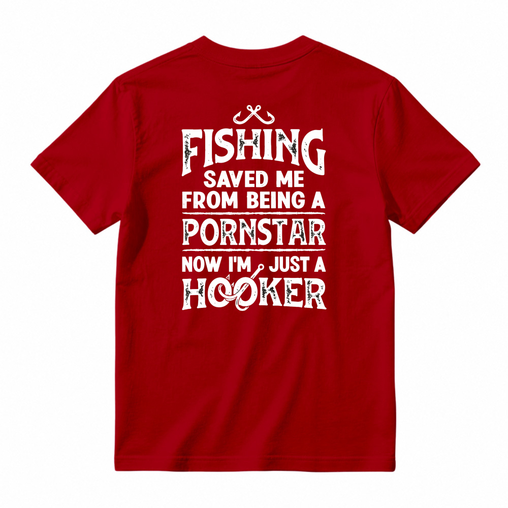 Fishing Saved Me From Being A Pornstar Now Im Just A Hooker Funny Fishing Humor Unisex Classic T-shirt