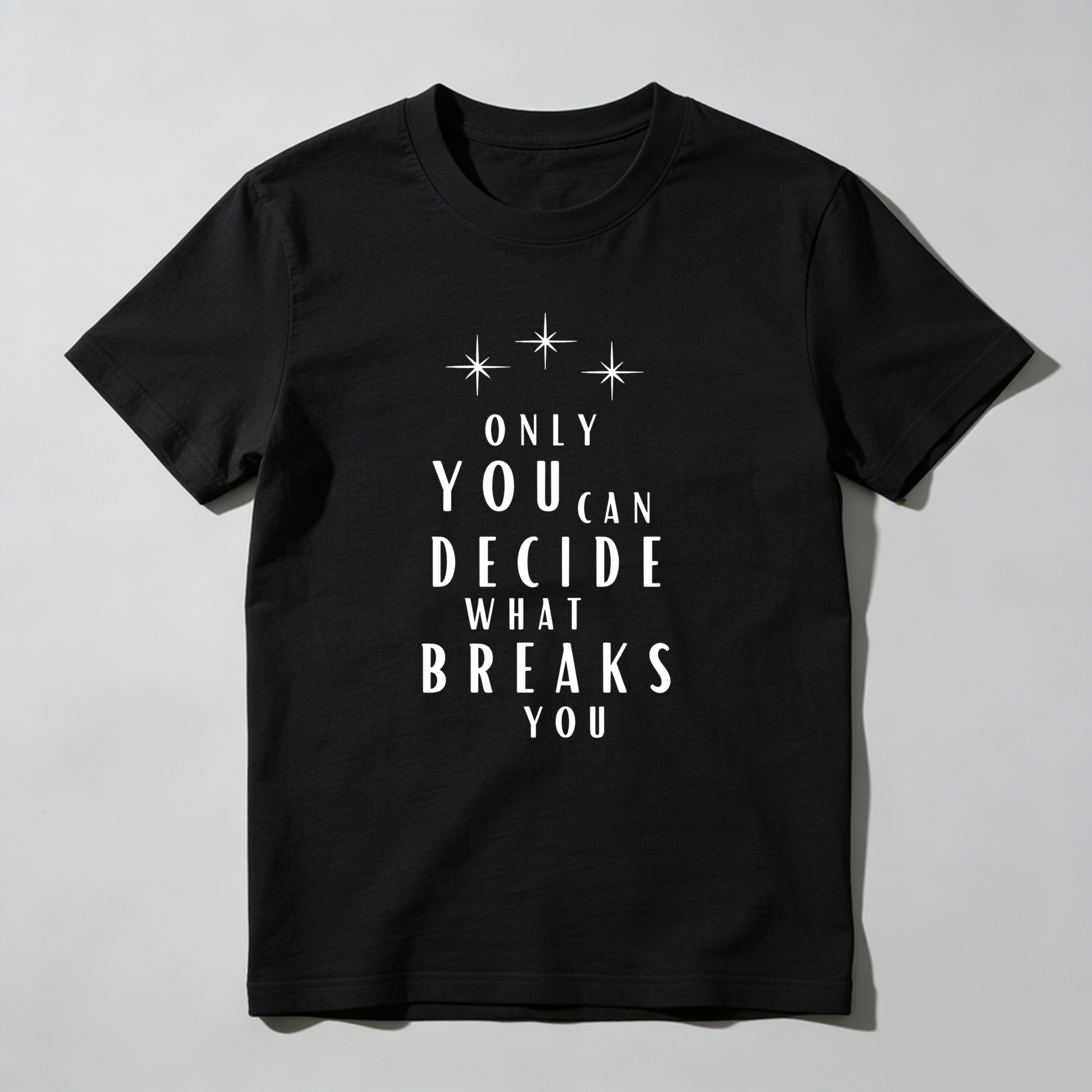 Wardrobecart Only You Can Decide What Breaks You Tshirt