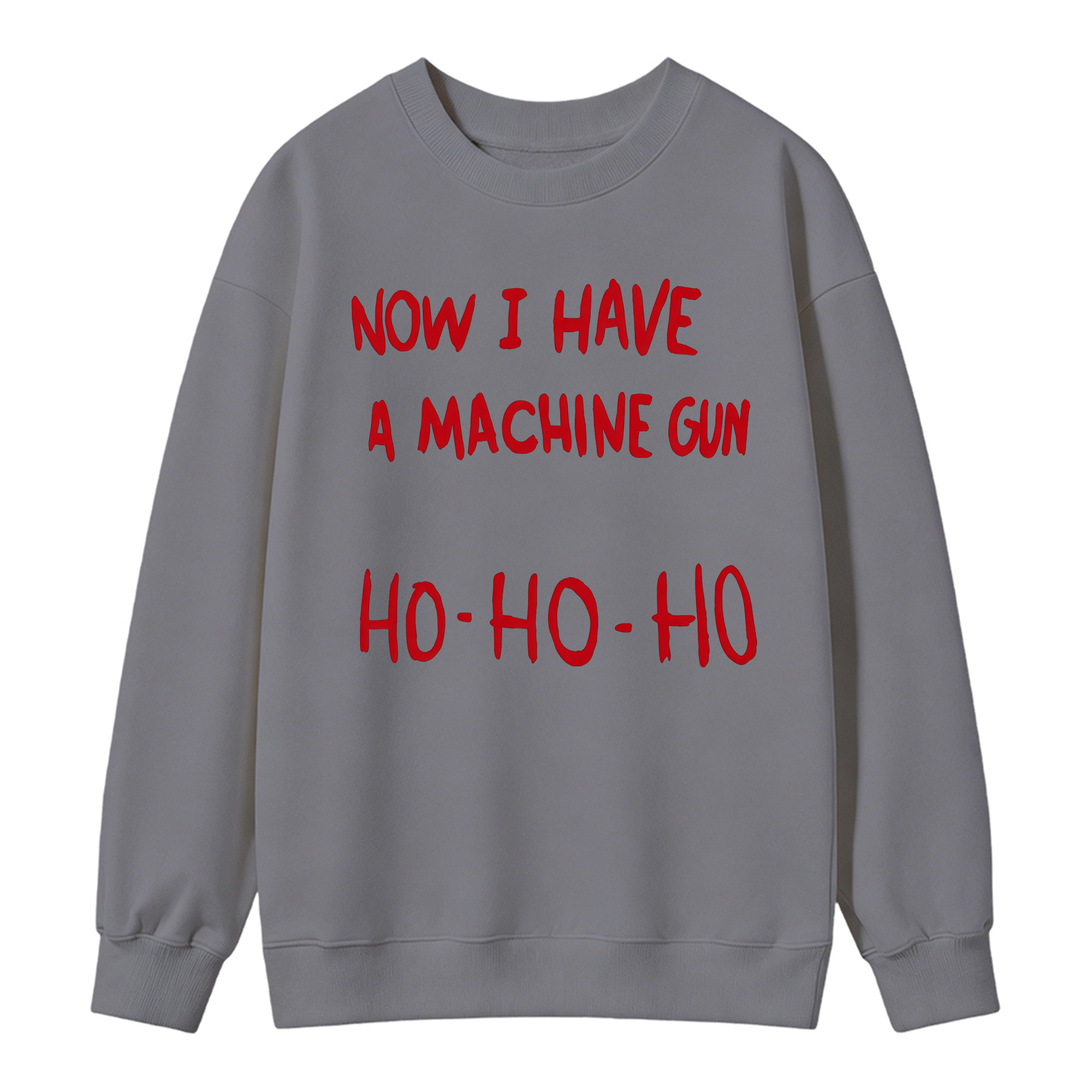 Now I Have A Machine Gun Ho Ho Ho Christmas Movie Sweatshirt