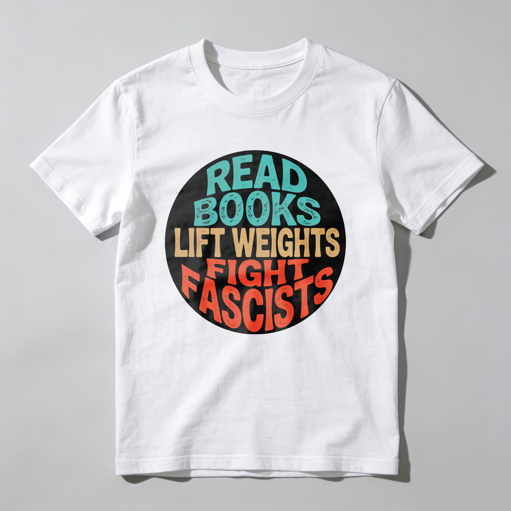 Wardrobecart Read Books Lift Weights Fight Fascists Tshirt