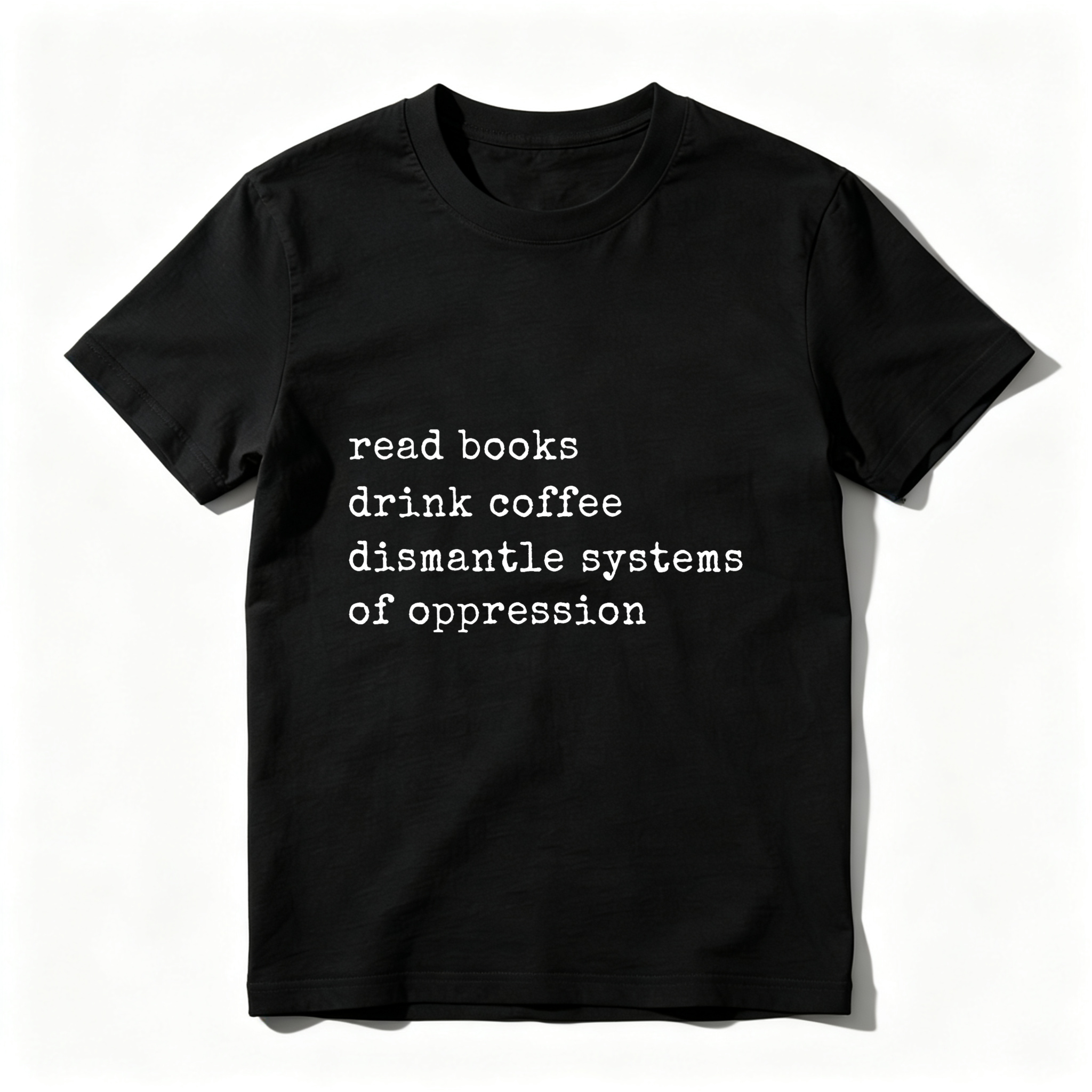 Wardrobecart Read Books Drink Coffee Dismantle Systems Of Oppression tshirt