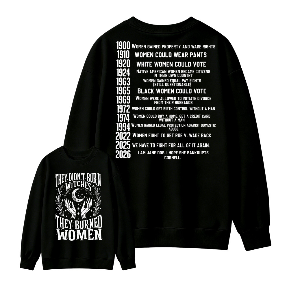 They Didn’t Burn Witches They Burned Women, I Am Jane Doe Sweatshirt, Women’s Rights 2026 Graphic Sweatshirt