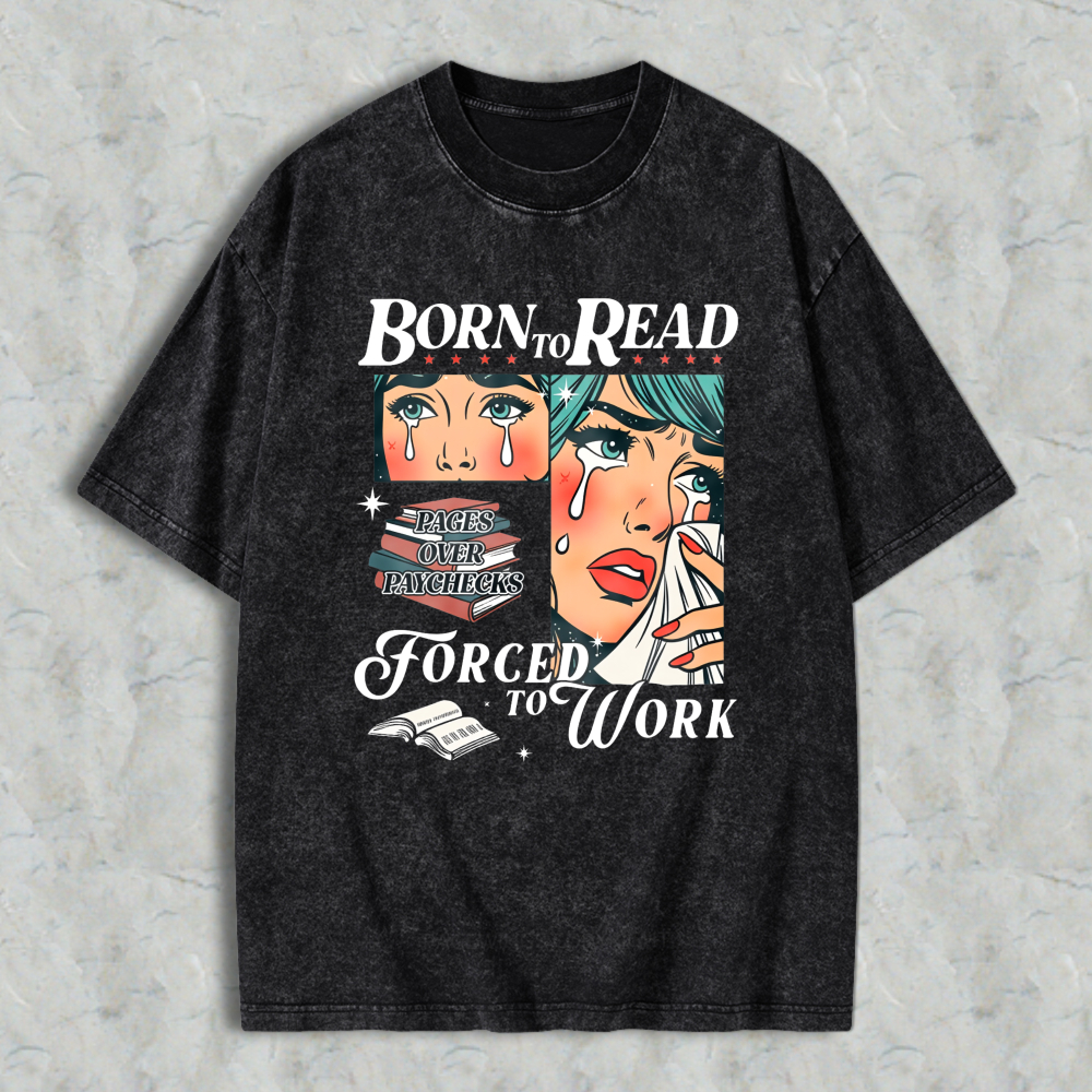Wardrobecart Born To Read Forced To Work Book Lover Woman With Tears And Books Unisex Washed T-shirt