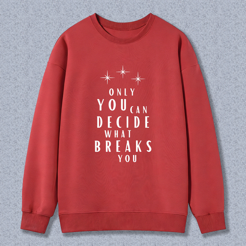 Wardrobecart Only You Can Decide What Breaks You Graphic Print Unisex Classic Sweatshirt