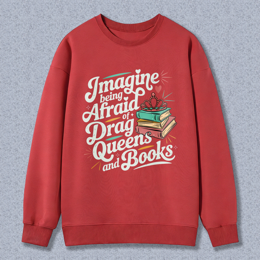 Wardrobecart Imagine Being Afraid Of Drag Queens And Books Unisex Classic Sweatshirt