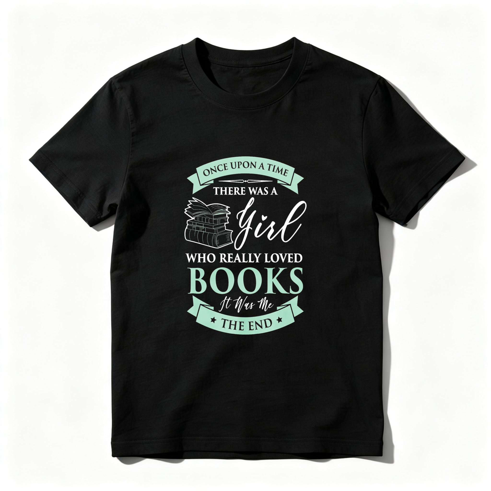 Wardrobecart Once Upon A Time There Was A Girl Who Really Loved Books It Was The End Tshirt