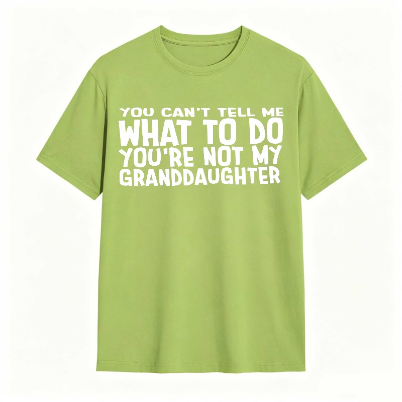 You Cant Tell Me What To Do Youre Not My Granddaughter Unisex Classic T-shirt