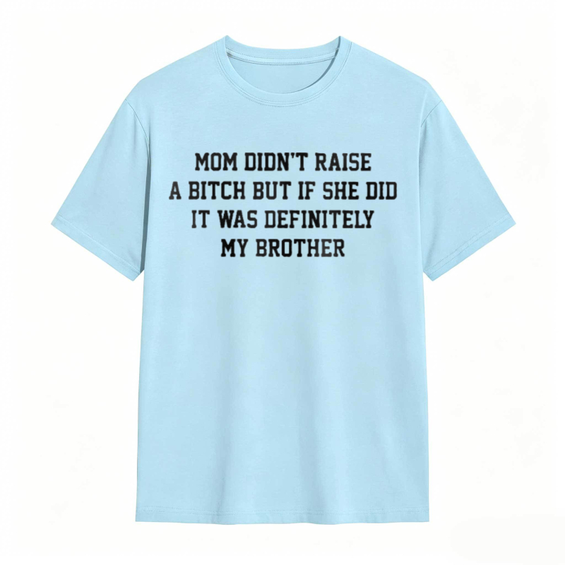Mom Didn't Raise A But If She Did It Was Definitely My Brother Funny Sibling T-shirt