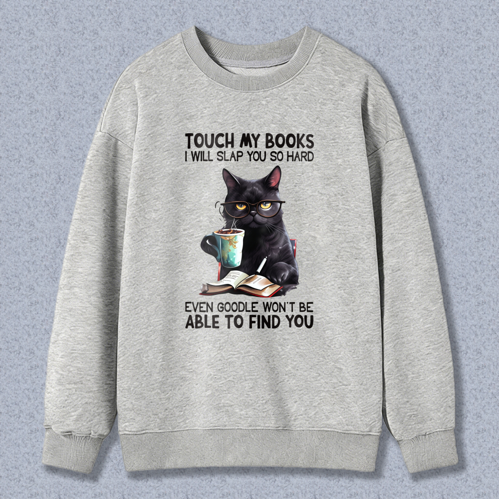 Wardrobecart Cat With Book And Coffee Cup Touch My Books I Will Slap You So Hard Even Google Won't Be Able To Find You Unisex Classic Sweatshirt