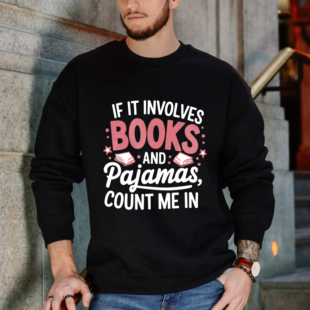 Wardrobecart If It Involves Books And Pajamas Count Me In Unisex Classic Sweatshirt