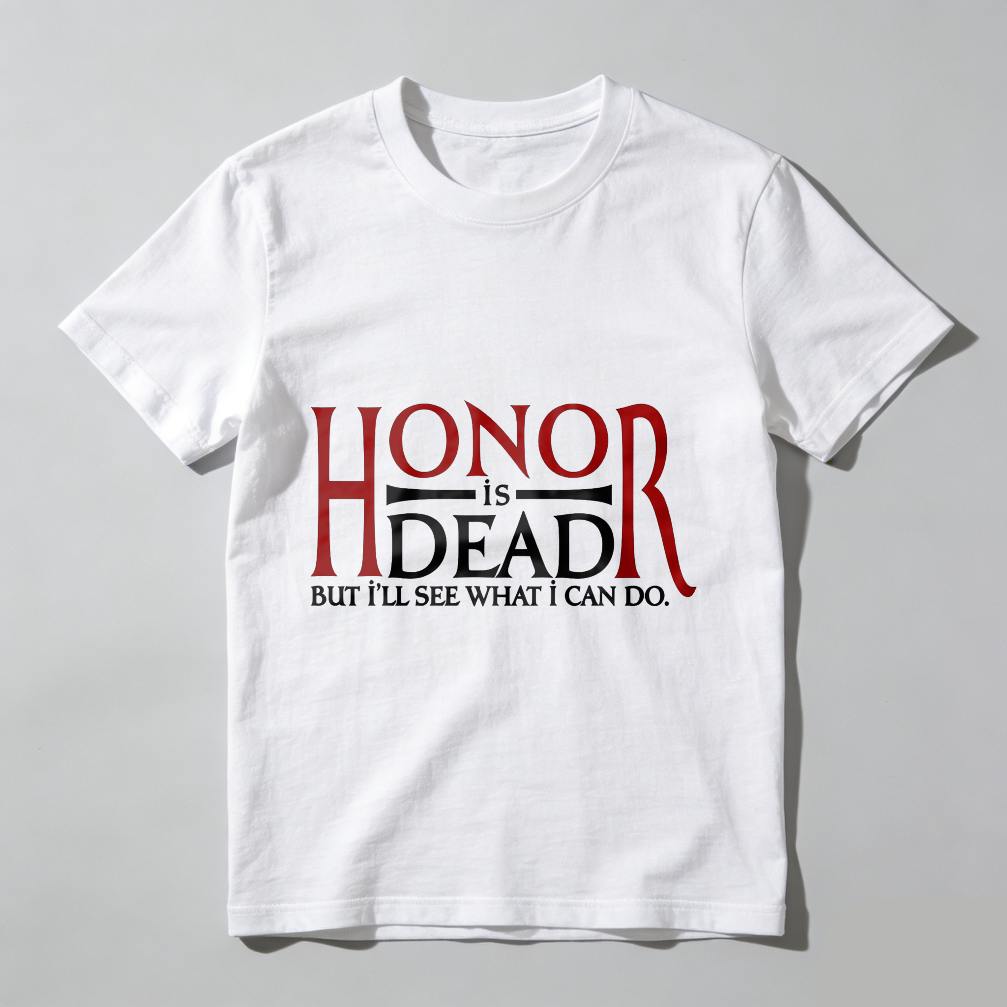 Wardrobecart Honor Is Dead But I'll See What I Can Do Tshirt