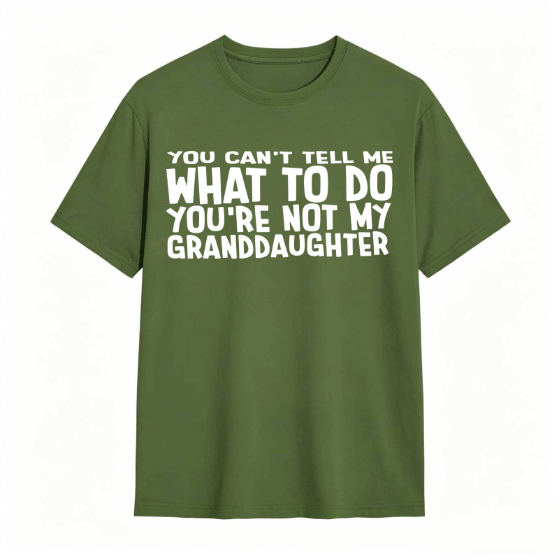 You Cant Tell Me What To Do Youre Not My Granddaughter Unisex Classic T-shirt