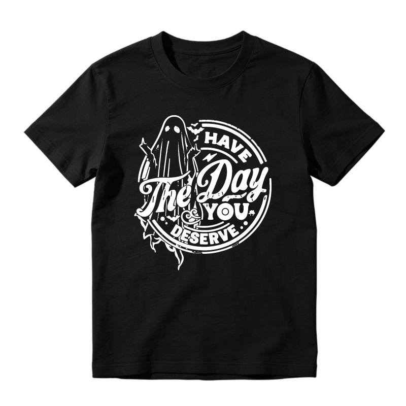 Have The Day You Deserve, Ghost Quote Graphic, Unisex Classic T-shirt