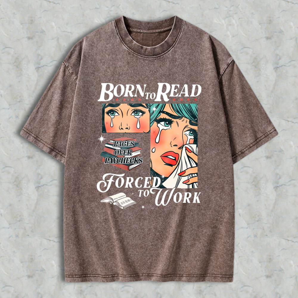 Wardrobecart Born To Read Forced To Work Book Lover Woman With Tears And Books Unisex Washed T-shirt