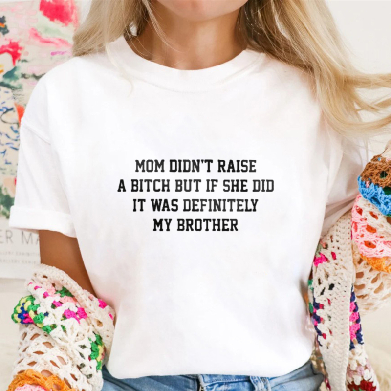 Mom Didn't Raise A But If She Did It Was Definitely My Brother Funny Sibling T-shirt