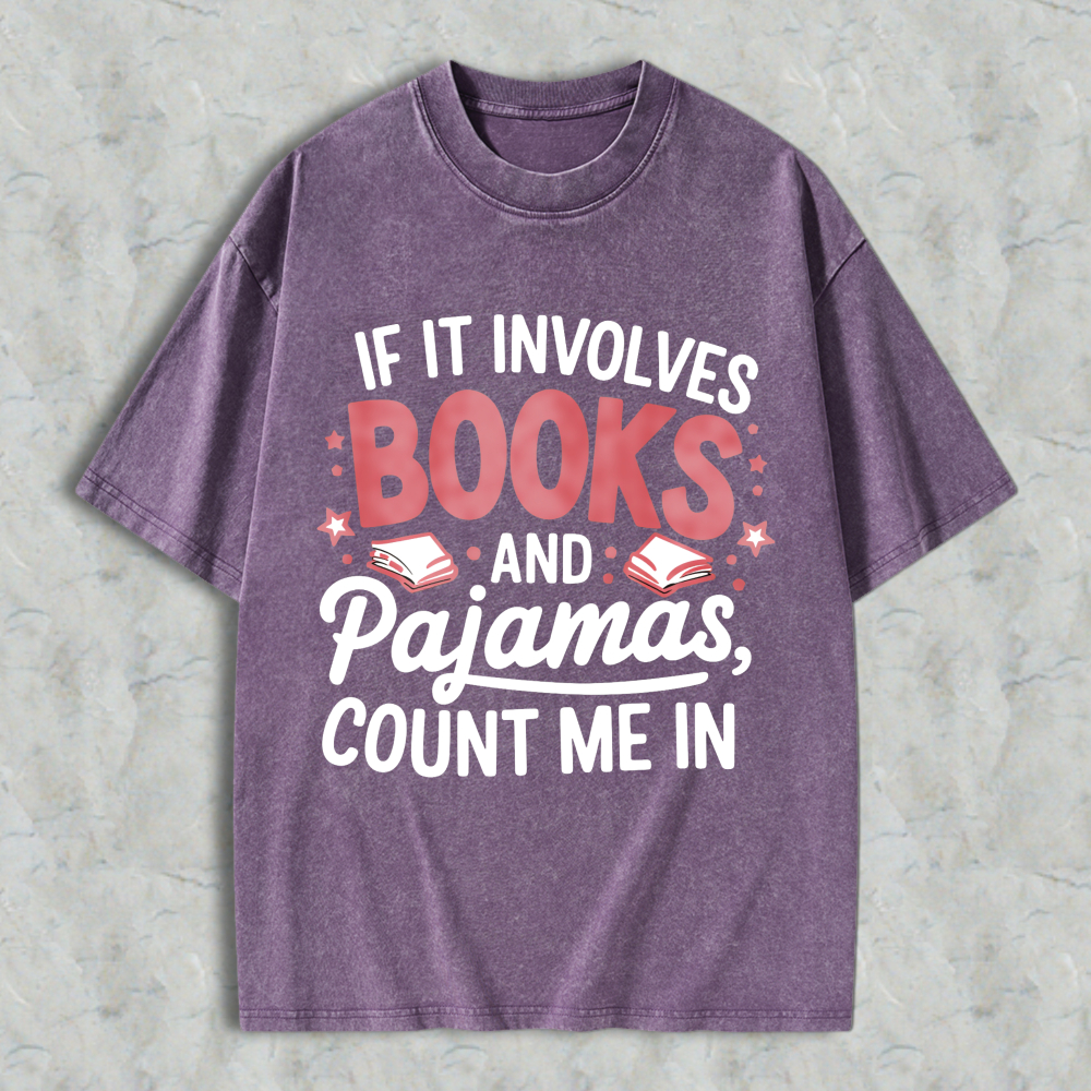 Wardrobecart If It Involves Books And Pajamas Count Me In Unisex Washed T-shirt
