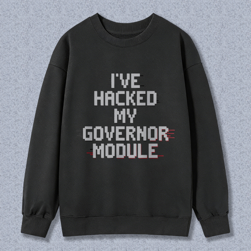 Wardrobecart Ive Hacked My Governor Module Unisex Classic Sweatshirt