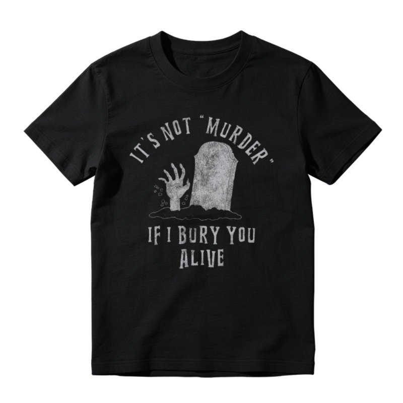 Its Not Murder If I Bury You Alive Tombstone Hand Graphic T-shirt