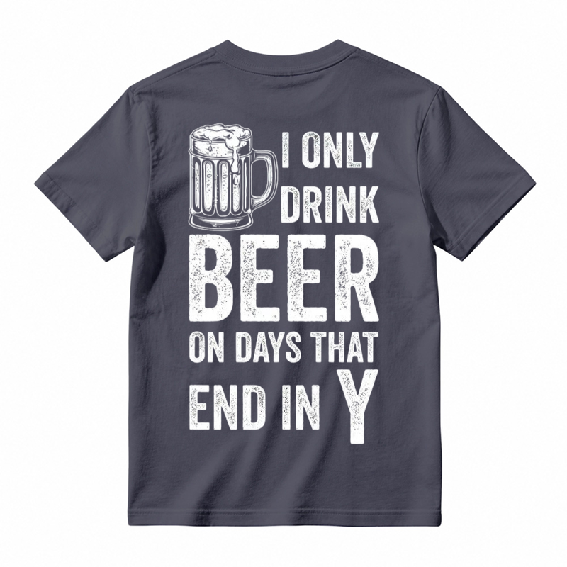 I Only Drink Beer on Days That End in Y Funny Beer Lover T-Shirt