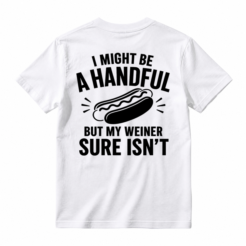 🌭I Might Be A Handful But My Weiner Sure Isn't Funny T-Shirt