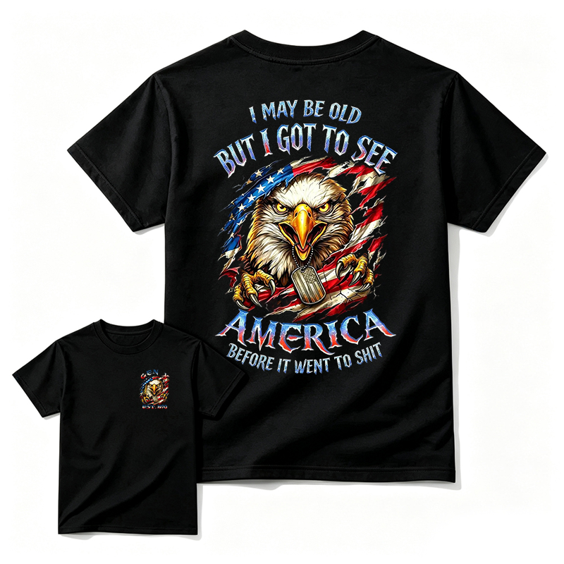 I May Be Old But I Got To See The USA Before It Went To Shit T-Shirt