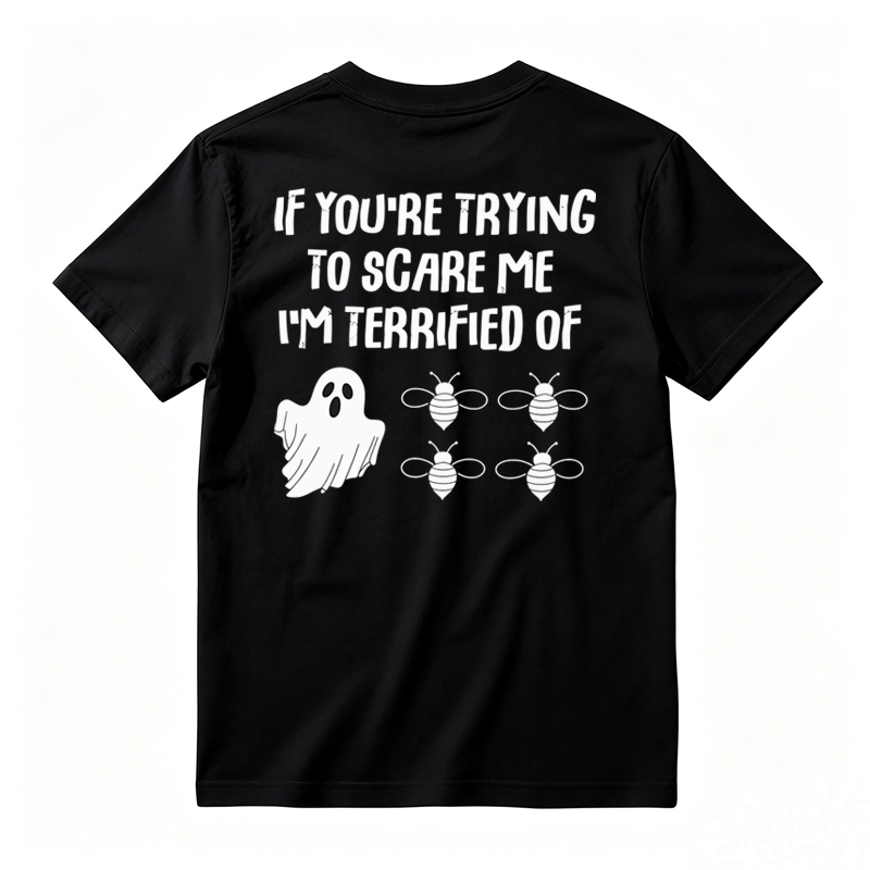 IF You're Trying to Scare Me I'm Terrified of Funny Shirt