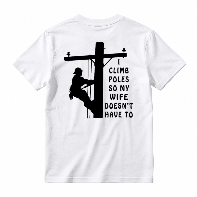 I Climb Poles So My Wife Doesnt Have To T-Shirt