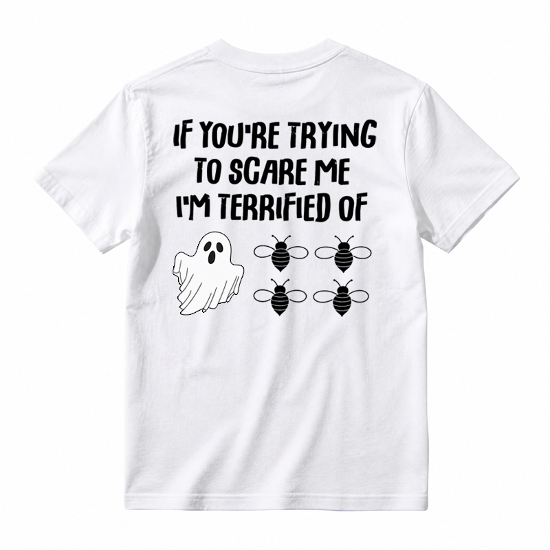 IF You're Trying to Scare Me I'm Terrified of Funny Shirt